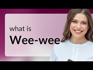 Wee-wee • WEE-WEE meaning