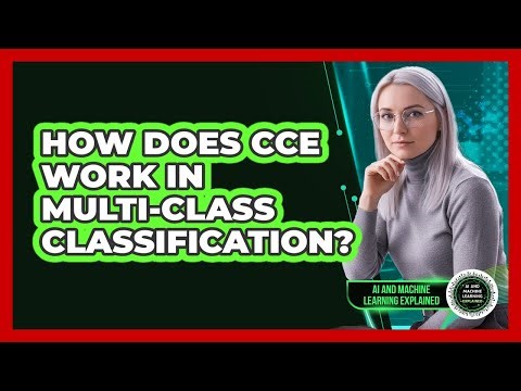 How Does CCE Work In Multi-Class Classification?