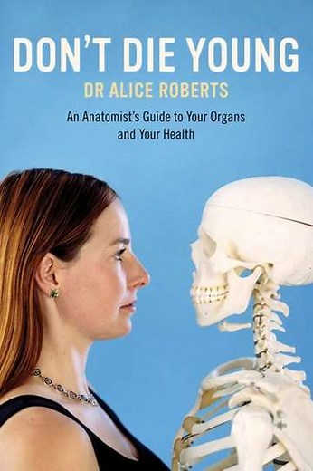 Dr Alice Roberts: Don't Die Young (2007-2008) - TV Show