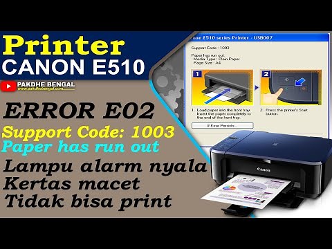 PERBAIKI CANON E510 MENGALAMI ERROR E02 SUPPORT CODE 1003 PAPER HAS RUN OUT