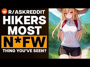 Hikers, Most N*FW Thing You've Seen?