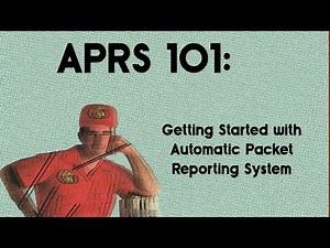 APRS 101: Getting Started with Automatic Packet Reporting System