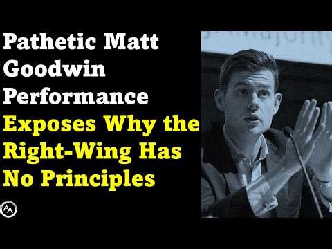 Pathetic Matt Goodwin Performance Exposes Why the Right-wing Has No Principles
