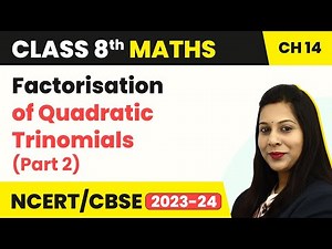 Class 8 Maths Chapter 14 | Factorisation Of Quadratic Trinomials (Part 2) - Factorisation