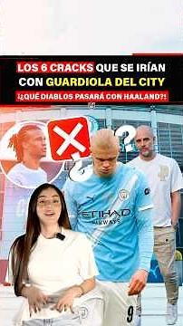 The 6 stars who would leave City with Guardiola. What the hell will happen to Haaland?!