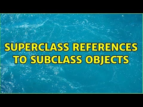 Superclass references to subclass objects (4 Solutions!!)