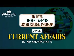 ARAM 45 DAYS CURRENT AFFAIRS CRASH COURSE DAY - 27 - CURRENT AFFAIRS - Mr.SELVAKUMAR N