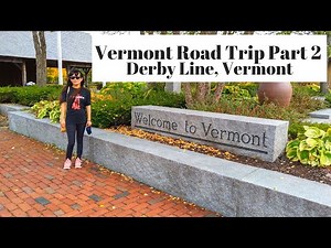 Visiting Derby Line, Vermont