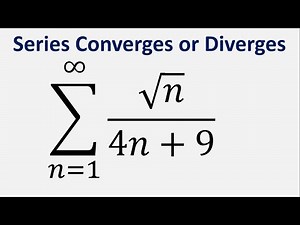 Comparison Test | Series Converges or Diverges | Sum sqrt(n)/(4n + 9) , n = 1 to infinity