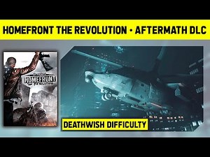 HOMEFRONT THE REVOLUTION: AFTERMATH DLC WALKTHROUGH - DEATHWISH DIFFICULTY