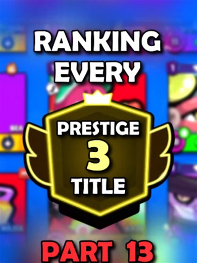 Brawl Stars: Ranking Every Prestige 3 Title (Part 13)