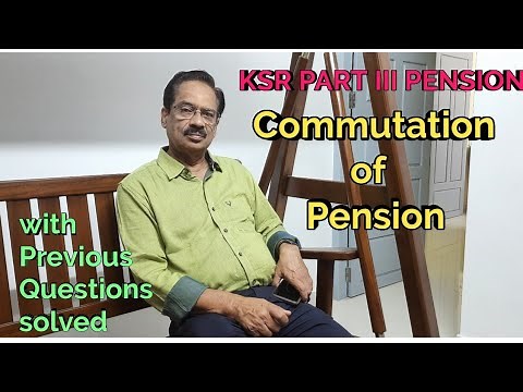 Pension - Commutation of Pension - Pension Video 8 - KSR Part III