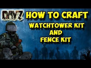 How To Craft A Watchtower Kit And Fence Kit (DayZ)