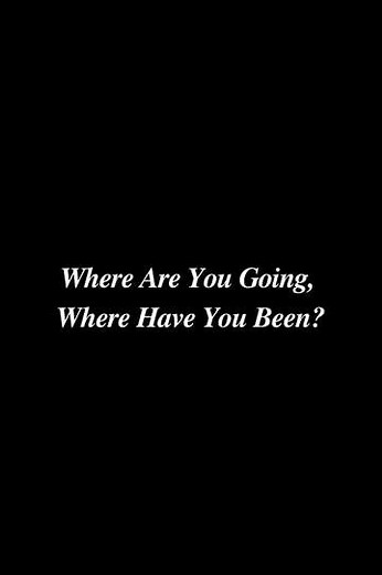 Where Are You Going, Where Have You Been? (2017) - Movie