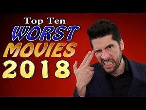 Top 10 WORST Movies 2018