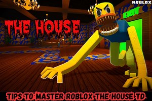 5 tips to master Roblox The House TD
