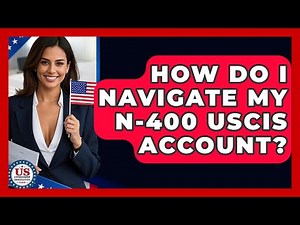 How Do I Navigate My N-400 USCIS Account? - US Citizenship Immigration Guide