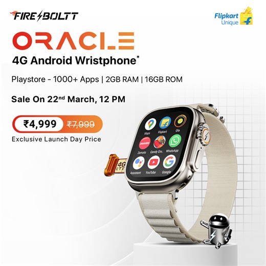 Android Revolution 2.0 is here! Rediscover the universe of Android apps in a whole new way with the all new Fire-Boltt Oracle - The Android Wristphone! With 4G LTE/WiFi, Android OS, stylish range of straps, a massive playstore, GPS & more, this Wristphone is nothing like you've seen before! Launching on 22nd March at a special launch price of ₹4,999 only! Grab yours and #WearYourPhone! 🔥⌚📱 | Flipkart