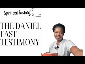My Daniel Fast Testimony: How it Saved and Changed My Life.