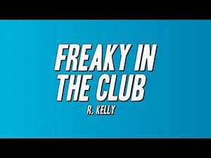 R. Kelly - Freaky In the Club (Lyrics)