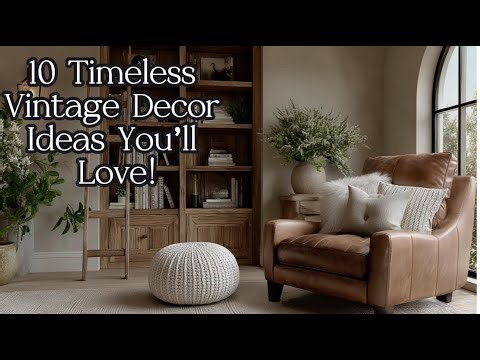 10 Vintage Home Decor Ideas That Never Go Out of Style