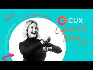CUX – Lightning Demo (10 minutes)