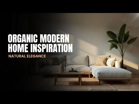 Organic Modern Interior Design Ideas for a Calm & Elegant Home