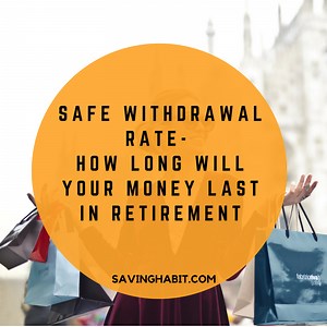 Safe Withdrawal Rate- How long will your money last in retirement — Saving Habit