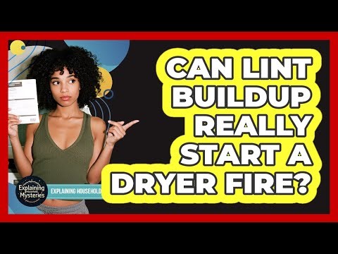 Can Lint Buildup Really Start A Dryer Fire?