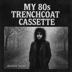 Alien Skin - My 80s Trenchcoat Cassette (2025) [Single]