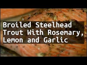 Recipe Broiled Steelhead Trout With Rosemary, Lemon and Garlic