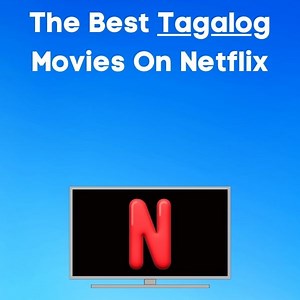 The Best Tagalog Movies On Netflix In 2024