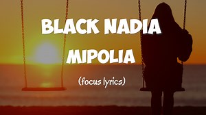 BLACK NADIA - MIPOLIA (Lyrics Video) YouTube: https://youtu.be/eg5f4BVmFBI | Focus Lyrics