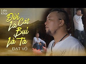 Đạt Võ - Đời Là Cát Bụi Là Ta Mới 2024 | Nghe Đạt Võ Hát Nhạc Đạo Đời Mà Chấn Động Cả Lòng Người