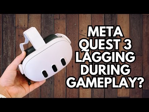 Why is Meta Quest 3 Lagging During Gameplay?
