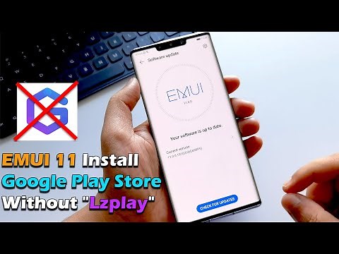 How to install Google Play Store on EMUI 11 Without G App "Lzplay"