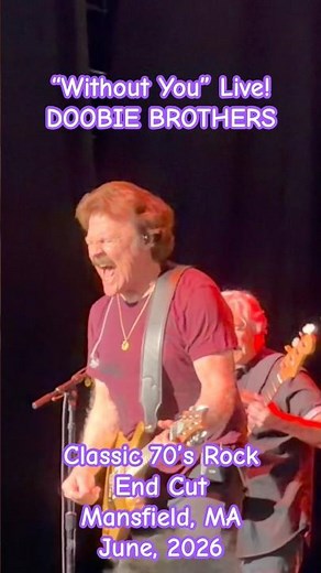 DOOBIE BROTHERS Live short.2! "Without You": end cut; '70's classic rock song; June, 2026