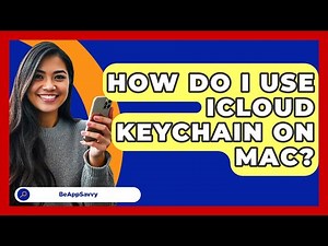 How Do I Use ICloud Keychain On Mac? - Be App Savvy