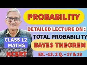 L.9|| PROBABILITY||TOTAL PROBABILITY & BAYES THEOREM WITH eg.|CLASS-12|EX.13.2(ncert)MCQ. 17-18|SOL.