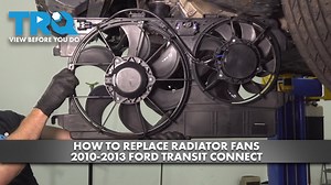 How to Replace Radiator Cooling Fans 2010-2013 Ford Transit Connect