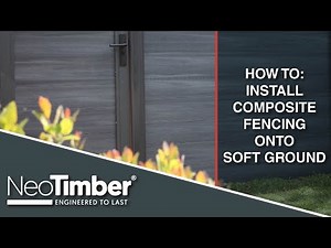 How To Install NeoTimber® Composite Fencing onto Soft Ground