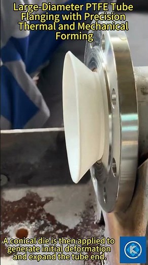 Large Diameter PTFE Tube Flanging with Precision Thermal and Mechanical Forming