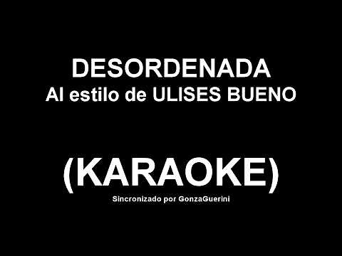 Ulises Bueno - Desordenada (KARAOKE)