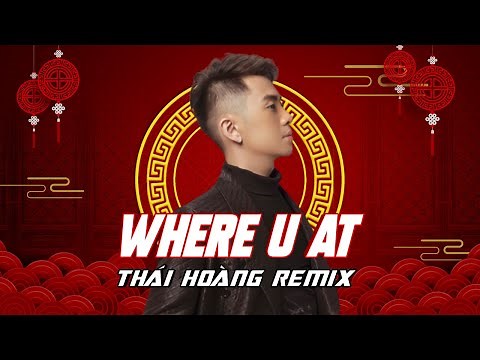 WHERE U AT FULL | THÁI HOÀNG REMIX | HOT VIỆT MIX 2022