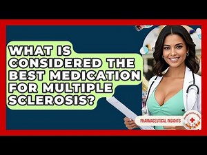 What Is Considered The Best Medication For Multiple Sclerosis? - Pharmaceutical Insights