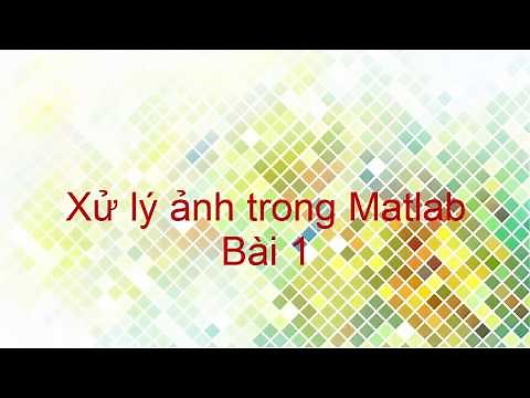 Lập trình Xử lý ảnh Matlab - Bài 1