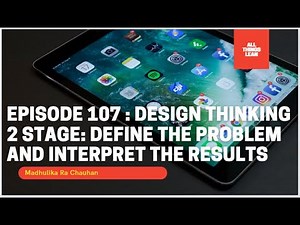 Episode 107: Design Thinking 2 Stage : Define the Problem and Interpret the Results
