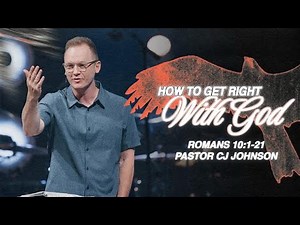How To Get Right With God | Romans 10:1-21 | Pastor CJ Johnson