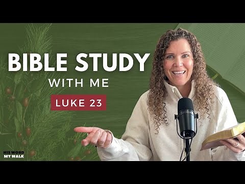 Luke 23 | Uncovering the Sacrifice of Jesus' Final Hours [An Advent Bible Study]