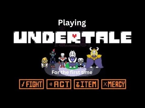 Playing Undertale for the first time.